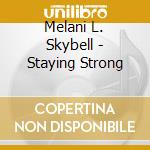 Melani L. Skybell - Staying Strong cd