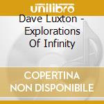 Dave Luxton - Explorations Of Infinity cd