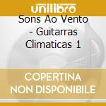 Sons Ao Vento - Guitarras Climaticas 1 cd
