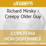 Richard Mirsky - Creepy Older Guy cd