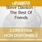 Steve Davison - The Best Of Friends cd musicale di Steve Davison