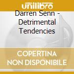 Darren Senn - Detrimental Tendencies cd musicale di Darren Senn