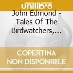 John Edmond - Tales Of The Birdwatchers, Vol. 1 cd