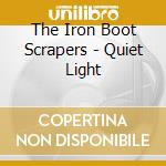 The Iron Boot Scrapers - Quiet Light cd