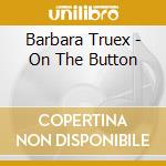 Barbara Truex - On The Button cd