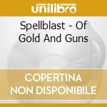 Spellblast - Of Gold And Guns cd musicale di Spellblast