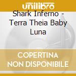 Shark Inferno - Terra Theia Baby Luna cd musicale di Shark Inferno