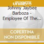 Johnny Jaybee Barboza - Employee Of The Week cd