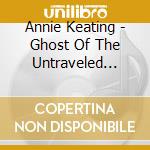 Annie Keating - Ghost Of The Untraveled Road cd