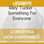 Riley Tucker - Something For Everyone cd