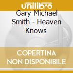 Gary Michael Smith - Heaven Knows cd