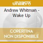 Andrew Whitman - Wake Up cd musicale di Andrew Whitman