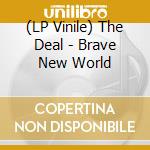 (LP Vinile) The Deal - Brave New World vinile