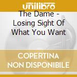 The Dame - Losing Sight Of What You Want cd