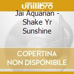 Jai Aquarian - Shake Yr Sunshine cd