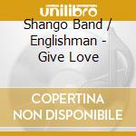 Shango Band / Englishman - Give Love cd