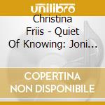 Christina Friis - Quiet Of Knowing: Joni Mitchell Unknown