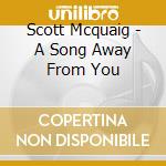 Scott Mcquaig - A Song Away From You cd musicale di Scott Mcquaig