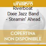 Riverboat Dixie Jazz Band - Steamin' Ahead cd