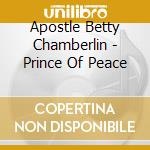 Apostle Betty Chamberlin - Prince Of Peace cd