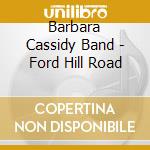 Barbara Cassidy Band - Ford Hill Road cd