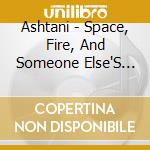 Ashtani - Space, Fire, And Someone Else'S Sun cd musicale di Ashtani