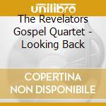 The Revelators Gospel Quartet - Looking Back cd musicale di The Revelators Gospel Quartet
