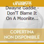 Dwayne Gaddie - Don'T Blame It On A Moonlite Night cd