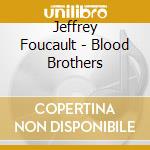 Jeffrey Foucault - Blood Brothers cd musicale di Jeffrey Foucault