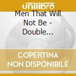 Men That Will Not Be - Double Negative cd musicale di Men That Will Not Be