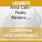 Anna Calvi - Peaky Blinders: Season 5 & 6 (2 Cd) cd musicale