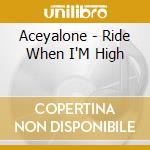 Aceyalone - Ride When I'M High cd musicale di Aceyalone