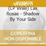 (LP Vinile) Las Rosas - Shadow By Your Side vinile