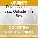 David Garfield - Jazz Outside The Box cd musicale di David Garfield