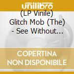 (LP Vinile) Glitch Mob (The) - See Without Eyes (2 Lp) vinile