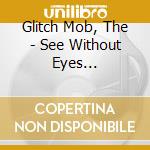 Glitch Mob, The - See Without Eyes (Transparent Blue With Black Colored Vinyl, Indie-Retail Exclusive) (2 Lp) cd
