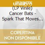 (LP Vinile) Cancer Bats - Spark That Moves (Clear Vinyl) vinile