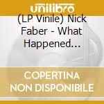 (LP Vinile) Nick Faber - What Happened Yesterday lp vinile di Nick Faber