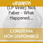 (LP Vinile) Nick Faber - What Happened Yesterday vinile