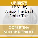 (LP Vinile) Amigo The Devil - Amigo The Devil vinile