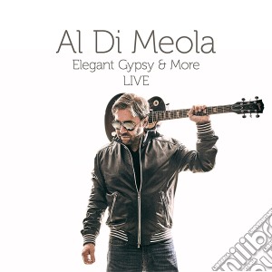 Al Di Meola - Elegant Gypsy & More (Live) cd musicale di Al Di Meola