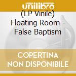 (LP Vinile) Floating Room - False Baptism