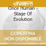 Once Human - Stage Of Evolution cd musicale di Once Human