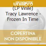 (LP Vinile) Tracy Lawrence - Frozen In Time vinile