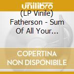 (LP Vinile) Fatherson - Sum Of All Your Parts vinile