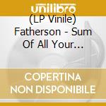 (LP Vinile) Fatherson - Sum Of All Your Parts (Limited Edition) lp vinile di Fatherson