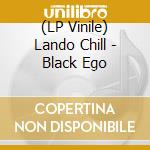 (LP Vinile) Lando Chill - Black Ego lp vinile di Lando Chill