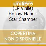 (LP Vinile) Hollow Hand - Star Chamber lp vinile di Hollow Hand
