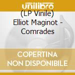(LP Vinile) Elliot Maginot - Comrades