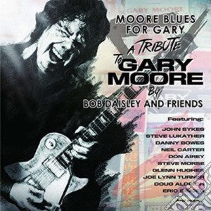 Bob Daisley & Friends - Moore Blues For Gary: A Tribute To Gary Moore cd musicale di Bob Daisley & Friends